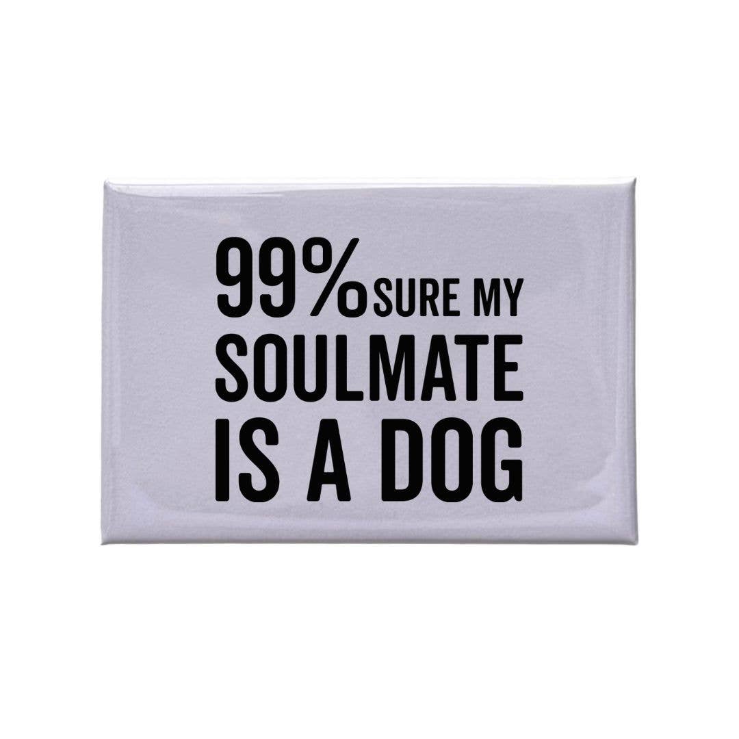 "99% Sure My Soulmate Is A Dog" White Magnet