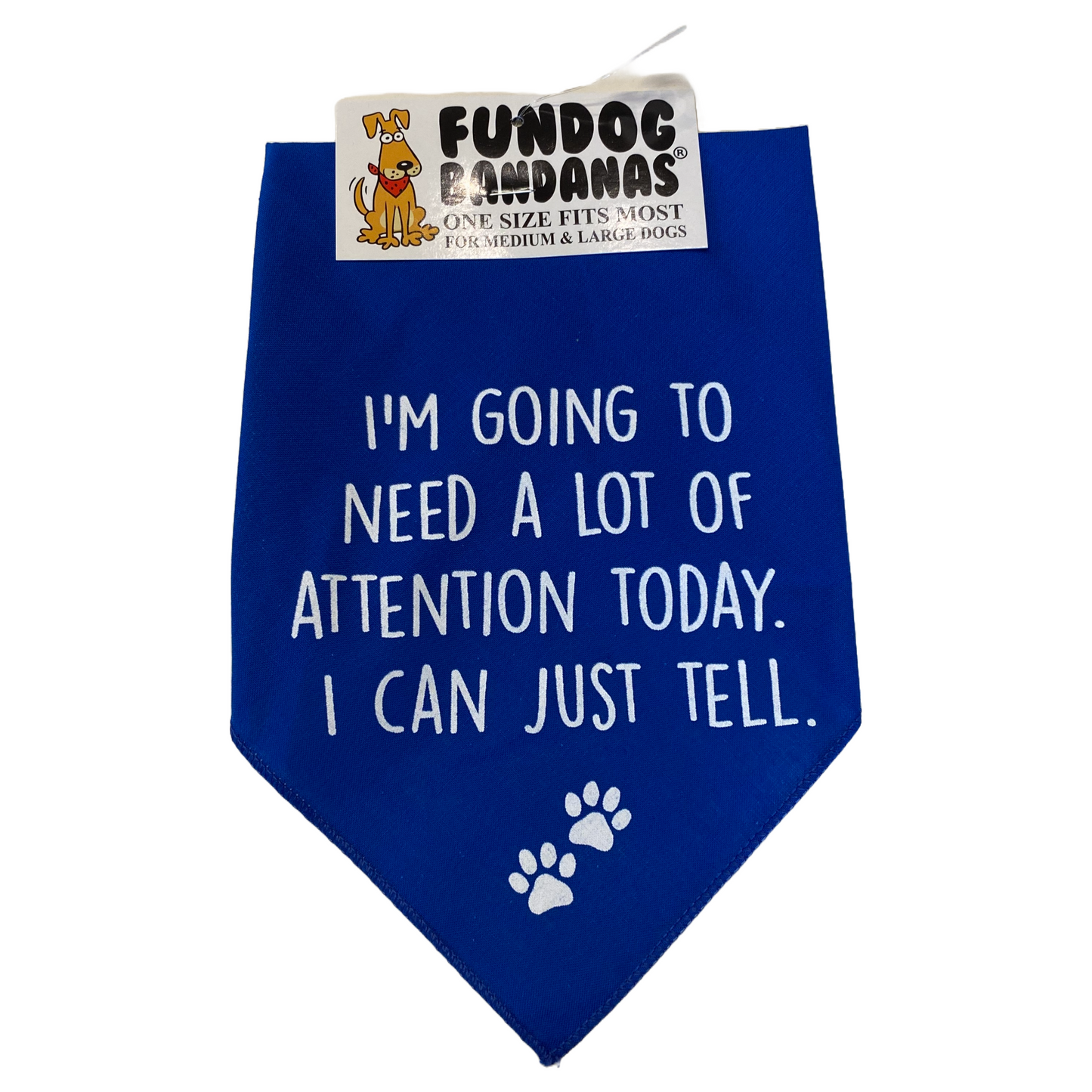 I'm Going to Need a Lot of Attention Dog Bandana