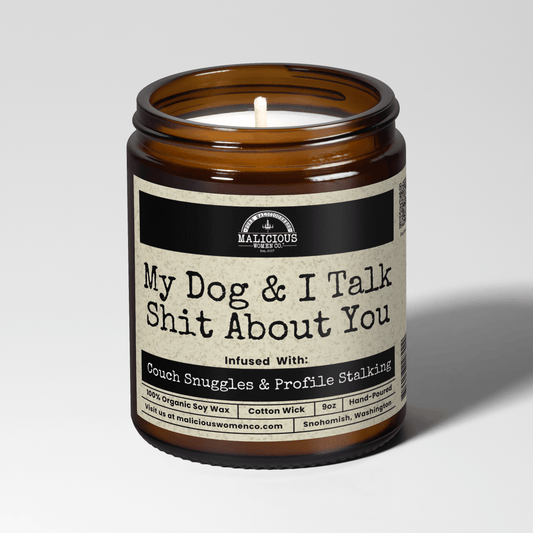My Dog & I Talk Shit About You | 9oz Candle | Malicious Women Candle Co.
