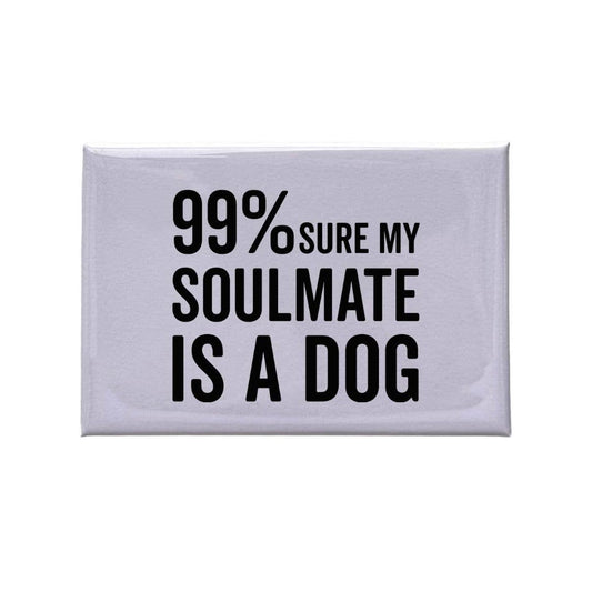 "99% Sure My Soulmate Is A Dog" White Magnet