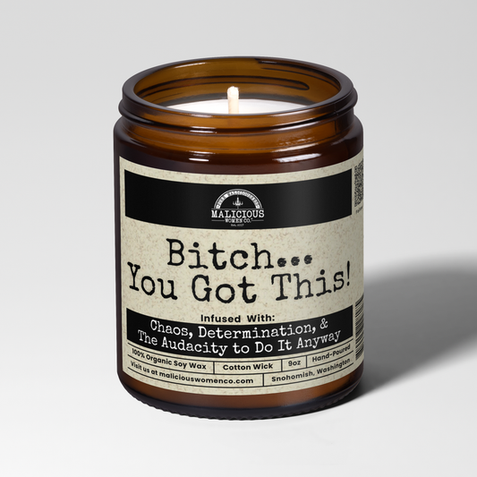 Bitch You Got This | 9oz Candle | Malicious Women Candle Co.