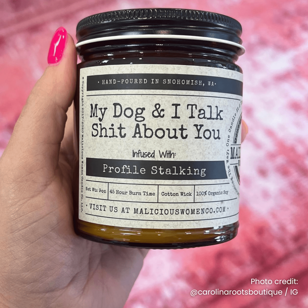 My Dog & I Talk Shit About You | 9oz Candle