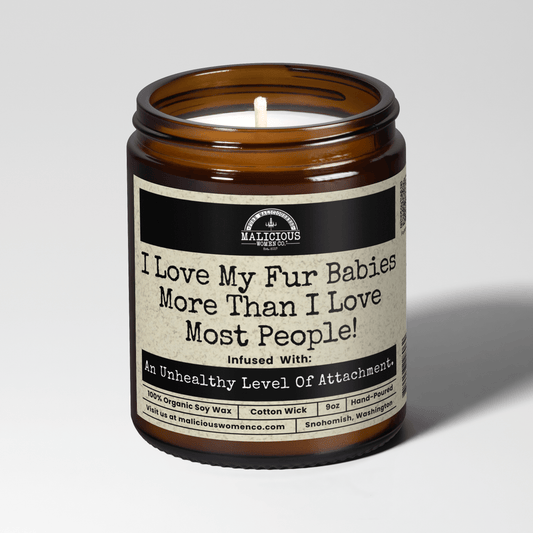 I Love My Fur Babies More Than I Love Most People | 9oz Candle | Malicious Women Candle Co.