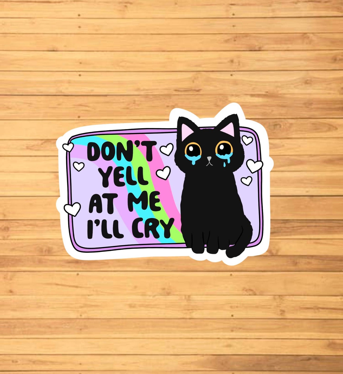 Don't Yell At Me I'll Cry Sticker