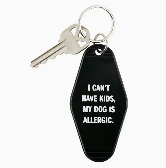 I Can't Have Kids My Dog Is Allergic Keychain