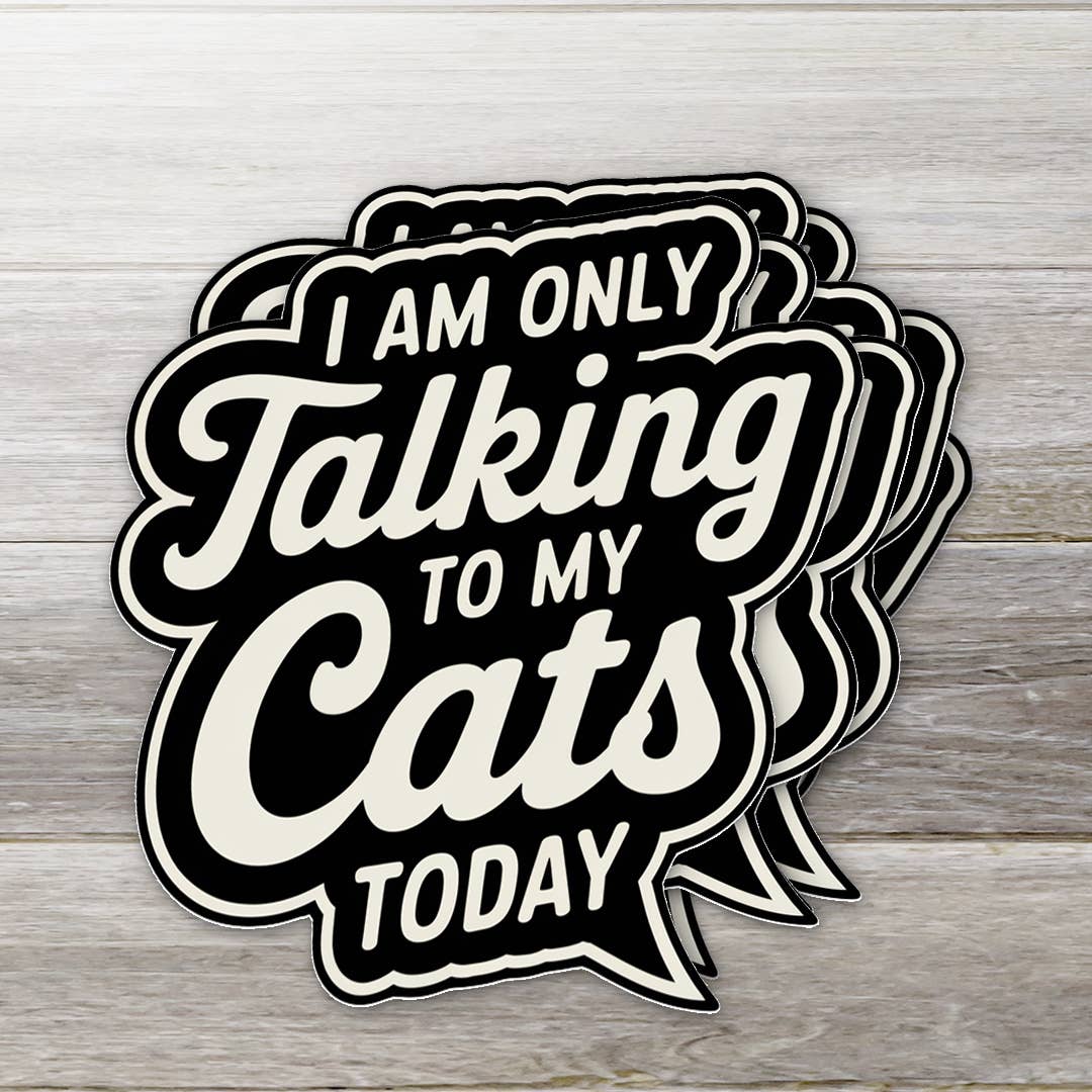 Only talking to my cats today sticker