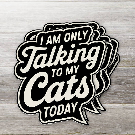 Only talking to my cats today sticker