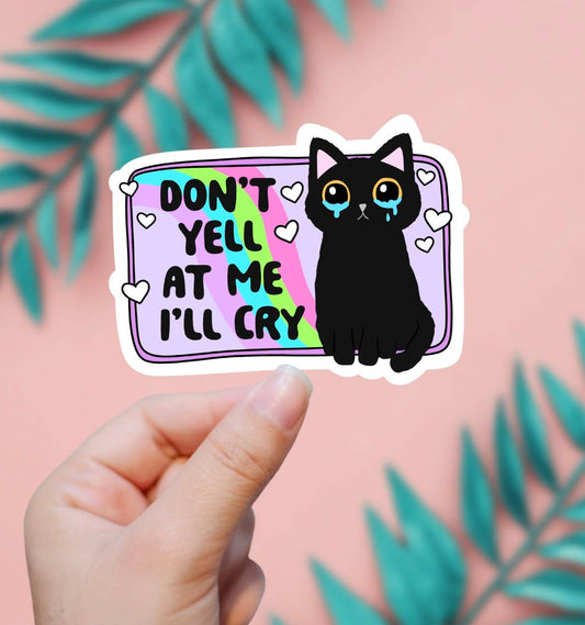 Don't Yell At Me I'll Cry Sticker