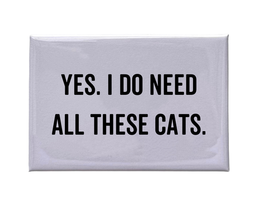 "Yes. I Do Need All These Cats." White Magnet