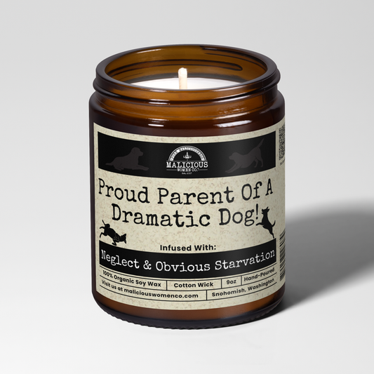 Proud Parent Of A Dramatic Dog | 9oz Candle | Malicious Women Candle Co.  | Malicious Women Co